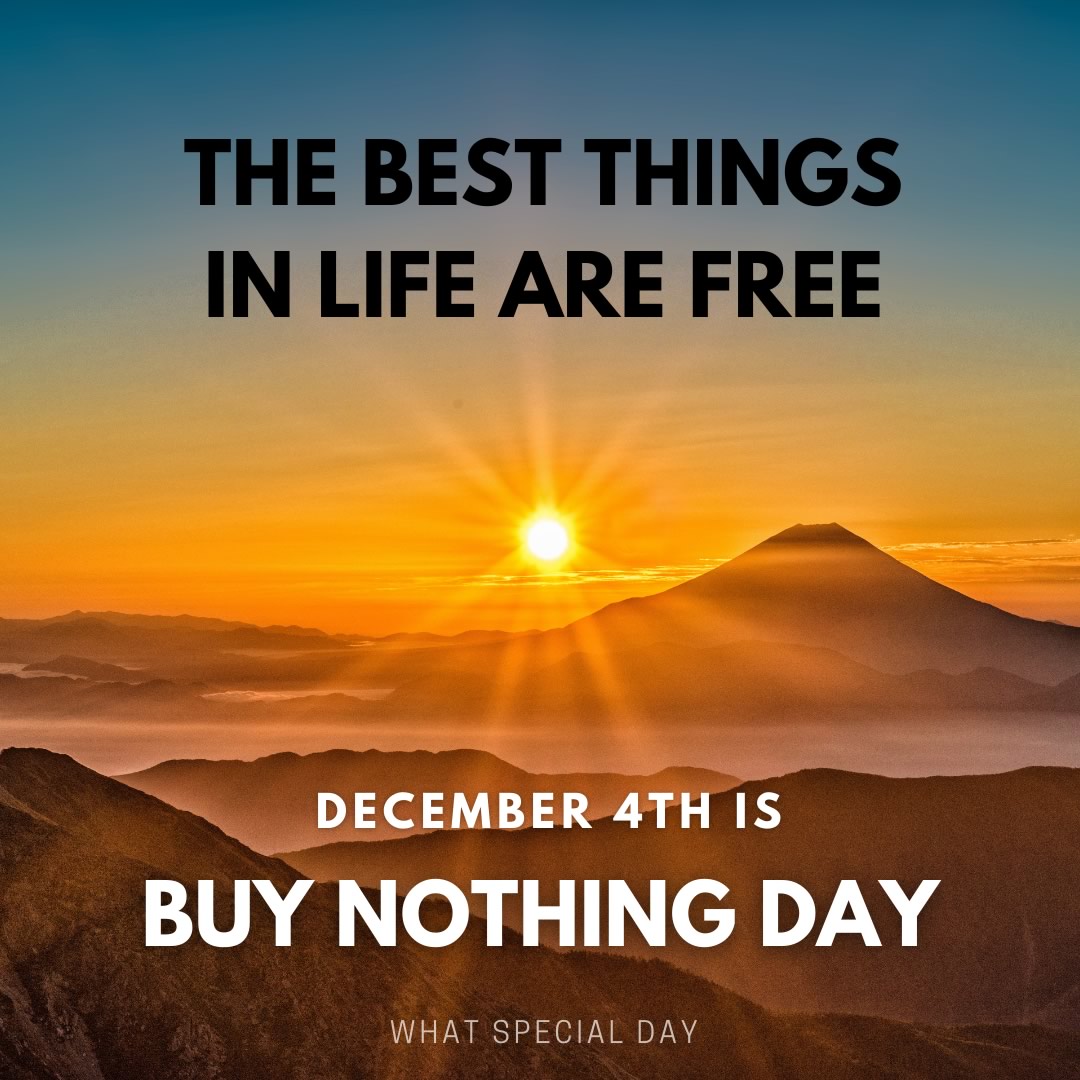 The best things in life are free. December 4th is Buy Nothing Day.