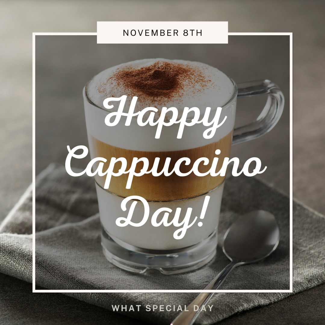 NATIONAL CAPPUCCINO DAY - November 8 - National Day Calendar