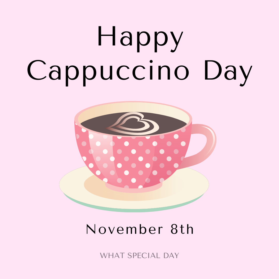 Happy Cappuccino Day - November 8th.