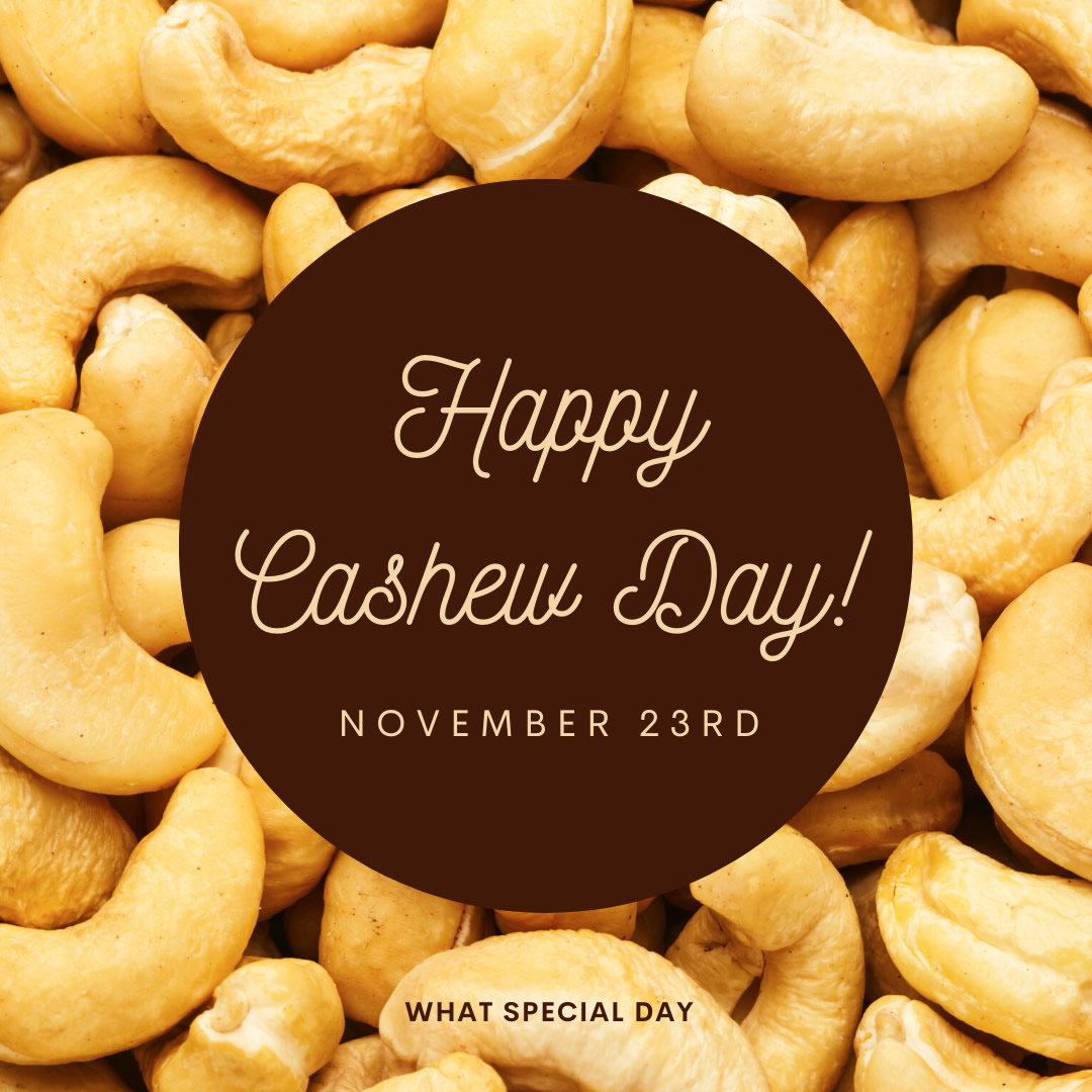 Happy Cashew Day! November 23rd