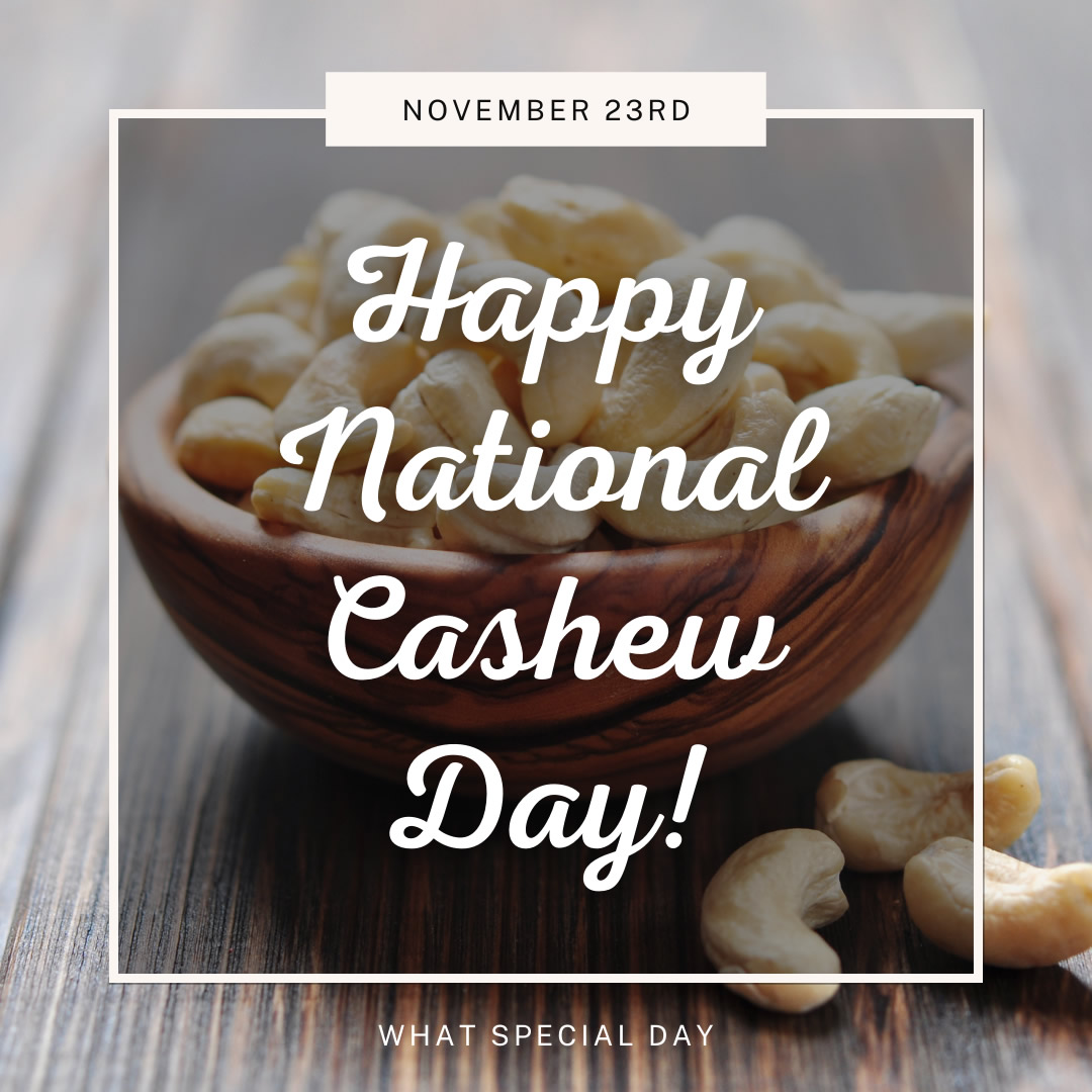 November 23rd. Happy National Cashew Day!