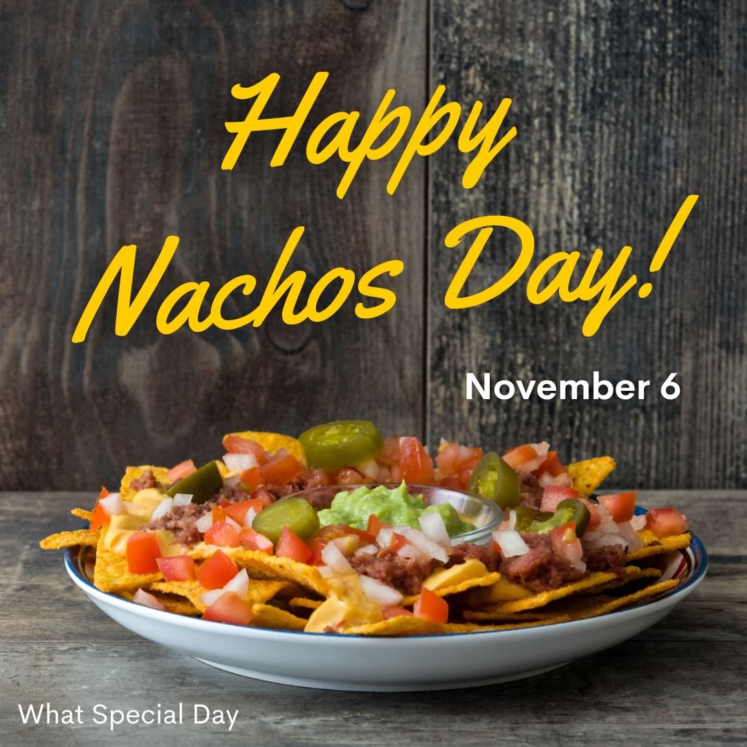 Happy Nachos Day! November 6th.