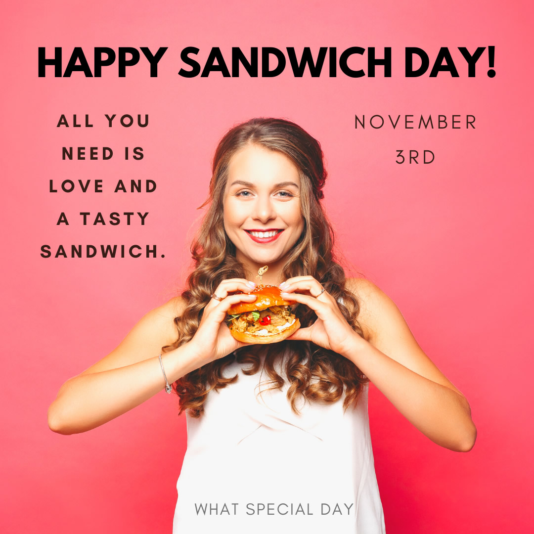 Happy Sandwich Day! All you need is love and a tasty sandwich. November 3rd.