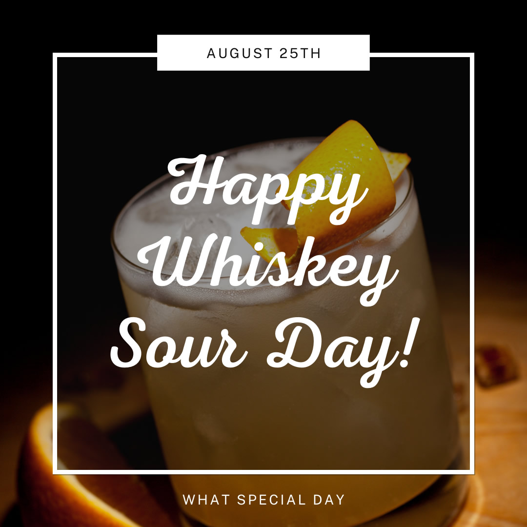 August 25h - Happy Whiskey Sour Day!